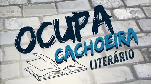 Movimento OCUPA CACHOEIRA LITERÁRIO reunirá escritores e artistas independentes na FLICA - noticias, cachoeira, bahia